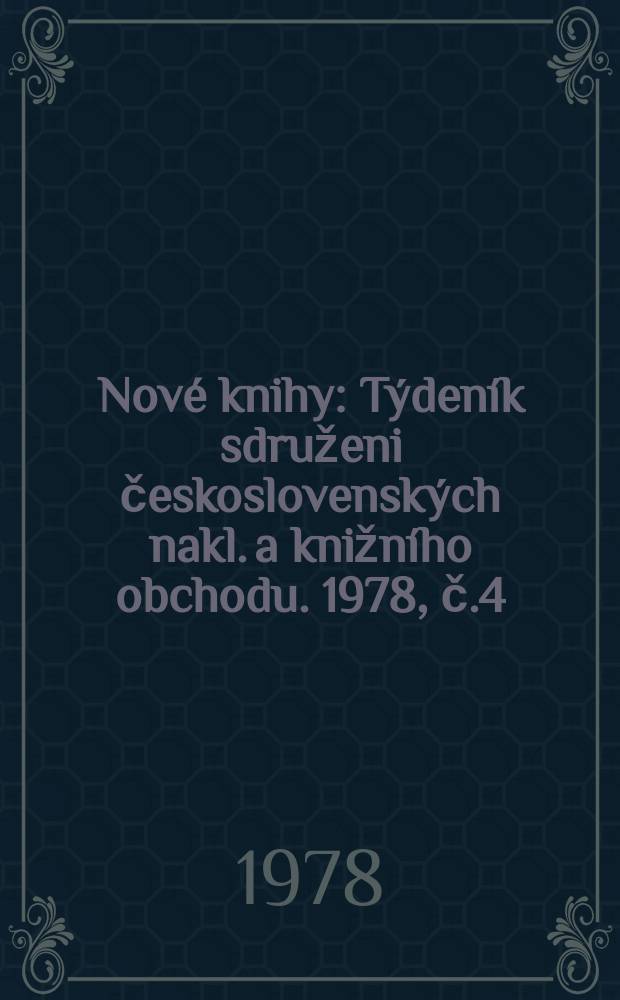 Nové knihy : Týdeník sdruženi československých nakl. a knižního obchodu. 1978, č.4