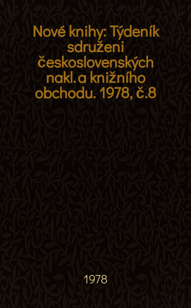 Nové knihy : Týdeník sdruženi československých nakl. a knižního obchodu. 1978, č.8
