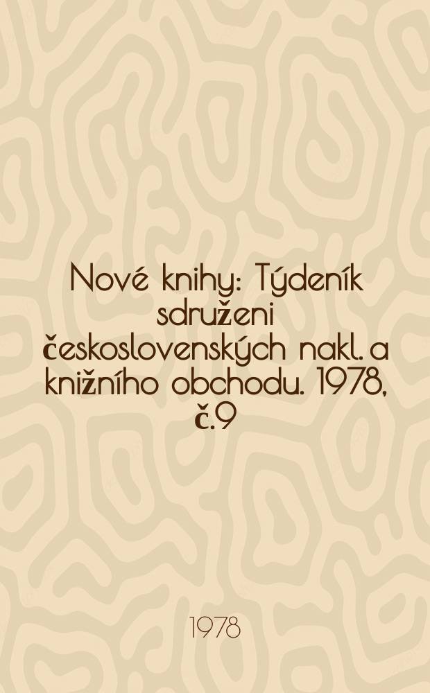 Nové knihy : Týdeník sdruženi československých nakl. a knižního obchodu. 1978, č.9