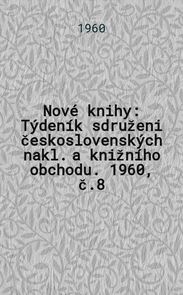 Nové knihy : Týdeník sdruženi československých nakl. a knižního obchodu. 1960, č.8(48)