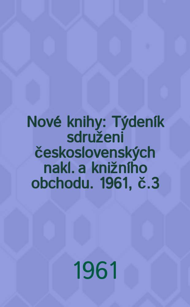 Nové knihy : Týdeník sdruženi československých nakl. a knižního obchodu. 1961, č.3(51)