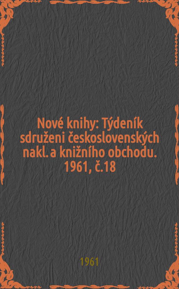 Nové knihy : Týdeník sdruženi československých nakl. a knižního obchodu. 1961, č.18