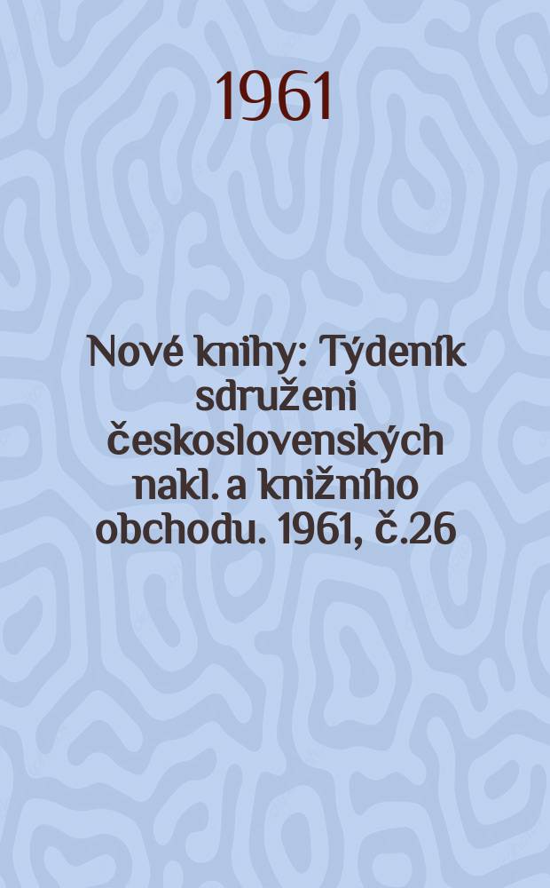 Nové knihy : Týdeník sdruženi československých nakl. a knižního obchodu. 1961, č.26