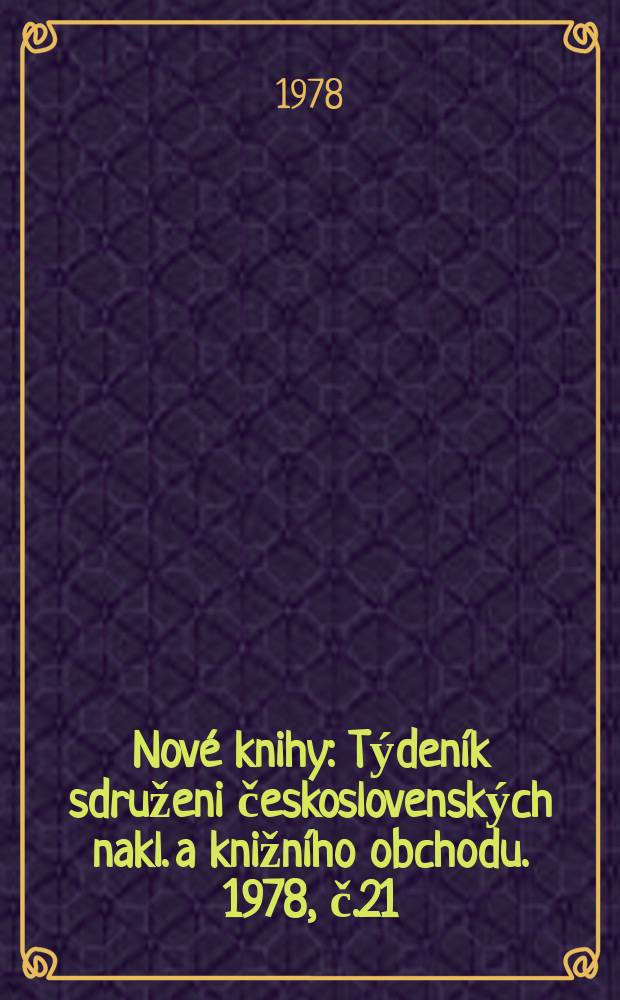 Nové knihy : Týdeník sdruženi československých nakl. a knižního obchodu. 1978, č.21