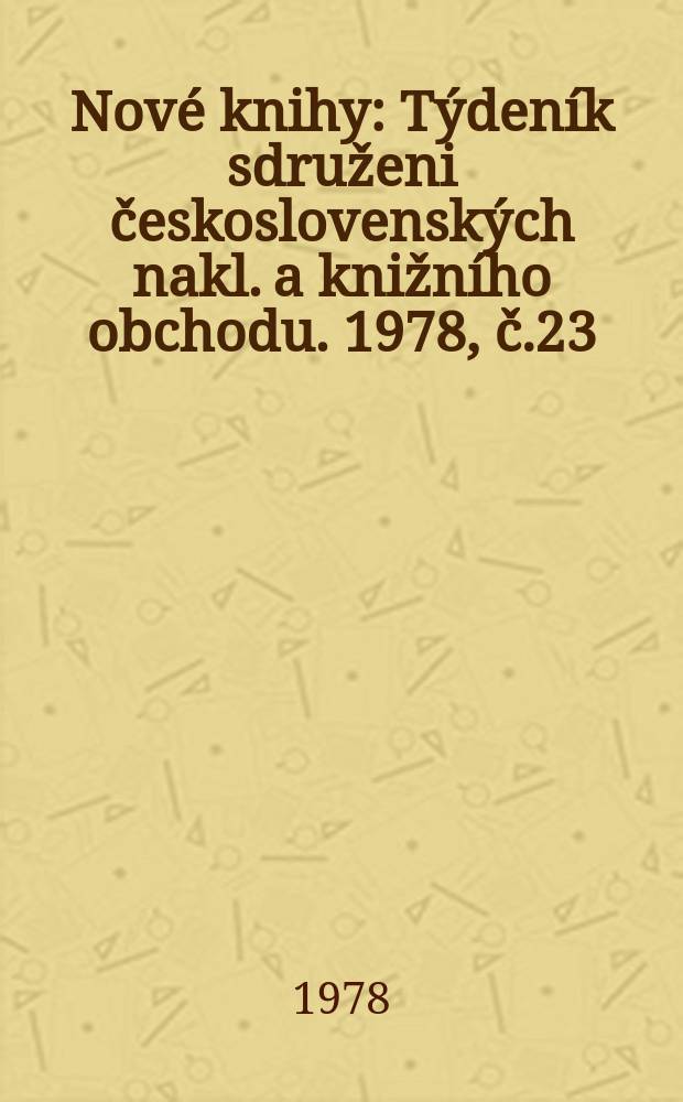 Nové knihy : Týdeník sdruženi československých nakl. a knižního obchodu. 1978, č.23