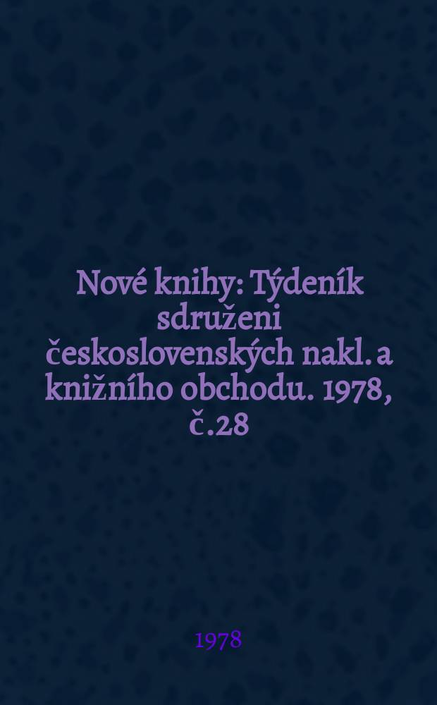 Nové knihy : Týdeník sdruženi československých nakl. a knižního obchodu. 1978, č.28