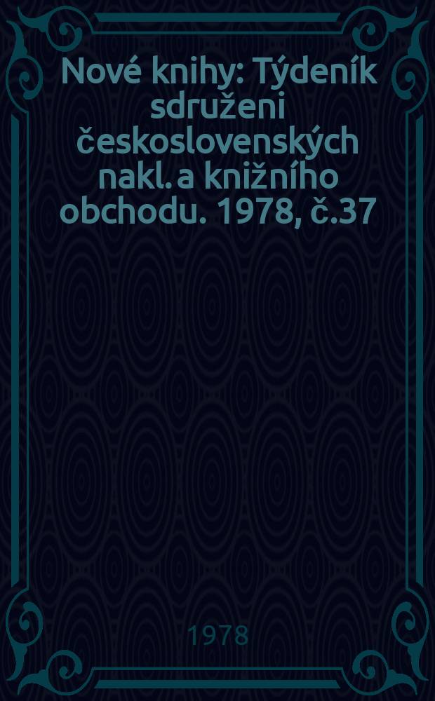 Nové knihy : Týdeník sdruženi československých nakl. a knižního obchodu. 1978, č.37