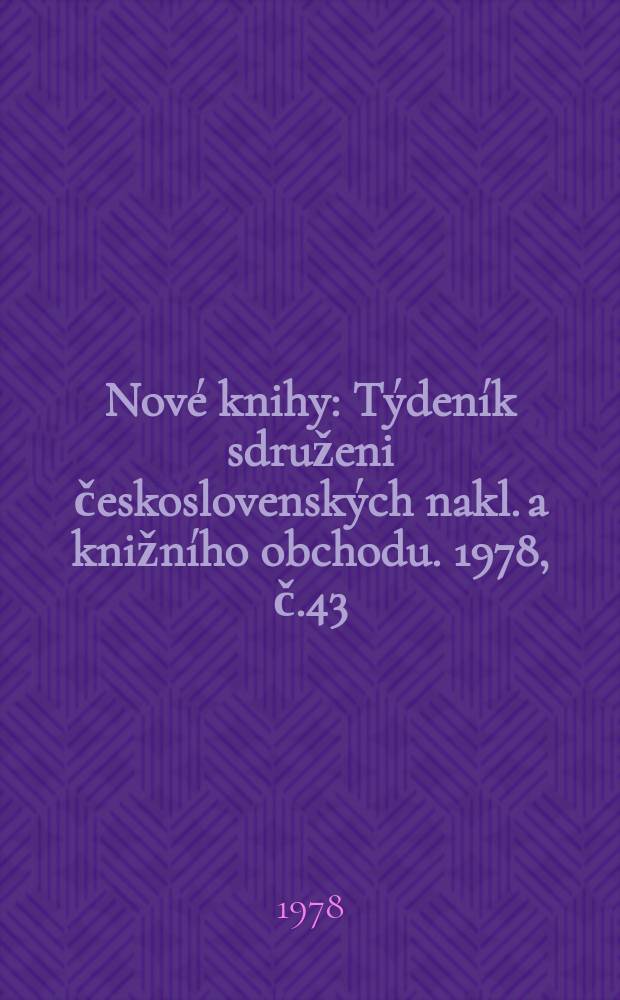 Nové knihy : Týdeník sdruženi československých nakl. a knižního obchodu. 1978, č.43