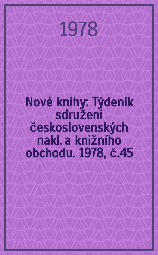 Nové knihy : Týdeník sdruženi československých nakl. a knižního obchodu. 1978, č.45