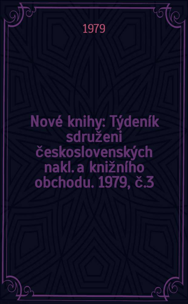 Nové knihy : Týdeník sdruženi československých nakl. a knižního obchodu. 1979, č.3