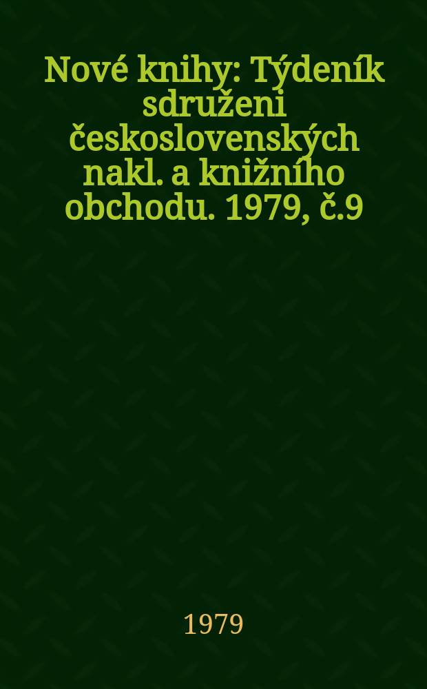 Nové knihy : Týdeník sdruženi československých nakl. a knižního obchodu. 1979, č.9