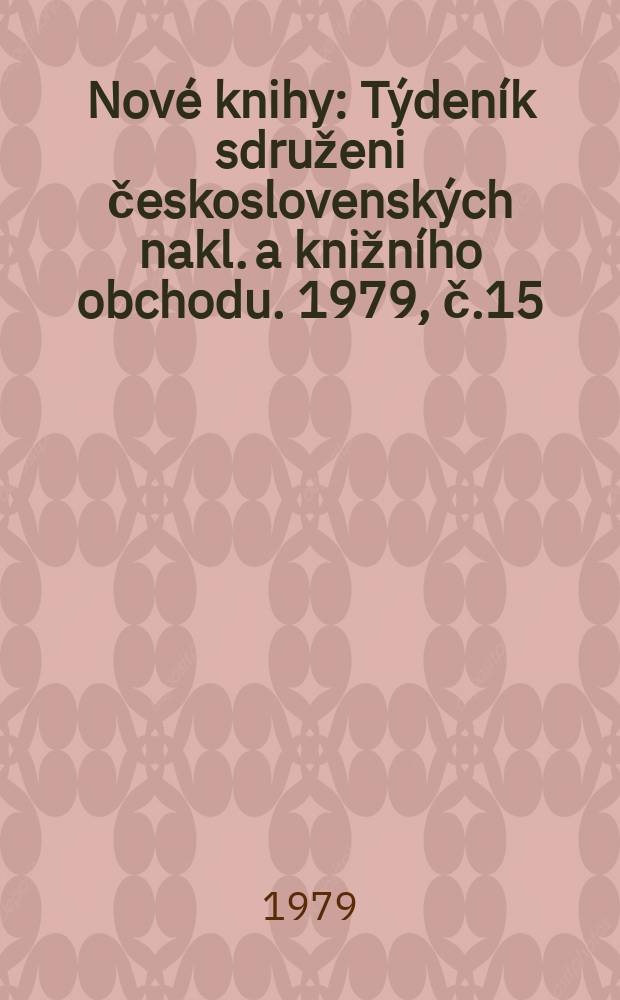 Nové knihy : Týdeník sdruženi československých nakl. a knižního obchodu. 1979, č.15