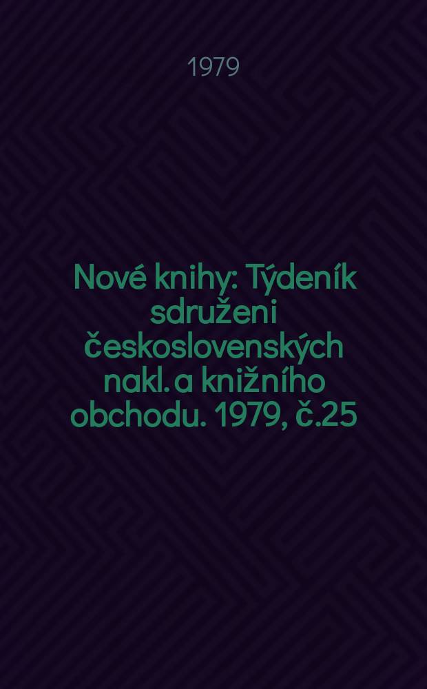Nové knihy : Týdeník sdruženi československých nakl. a knižního obchodu. 1979, č.25