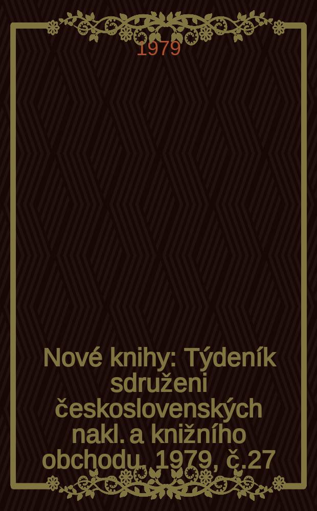Nové knihy : Týdeník sdruženi československých nakl. a knižního obchodu. 1979, č.27