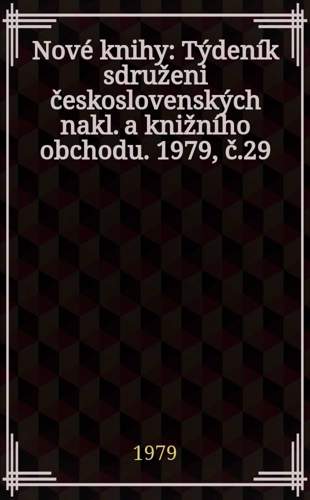Nové knihy : Týdeník sdruženi československých nakl. a knižního obchodu. 1979, č.29