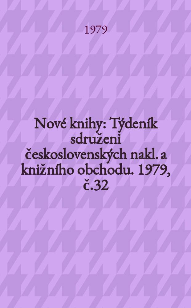 Nové knihy : Týdeník sdruženi československých nakl. a knižního obchodu. 1979, č.32