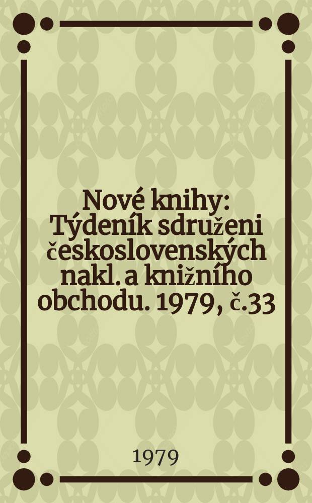 Nové knihy : Týdeník sdruženi československých nakl. a knižního obchodu. 1979, č.33