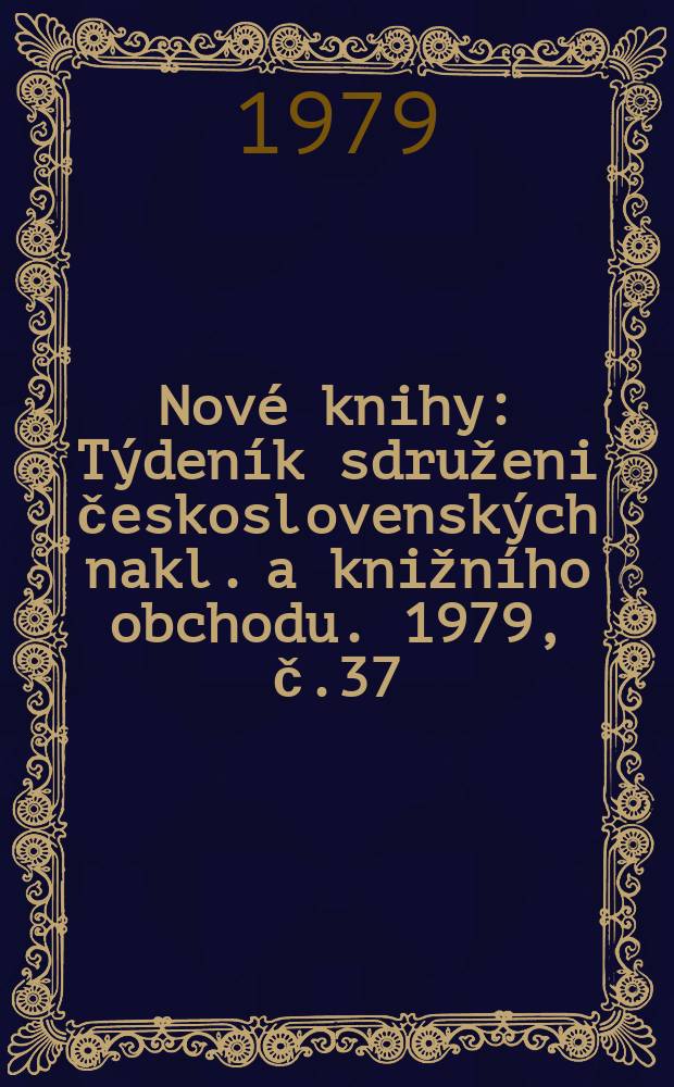 Nové knihy : Týdeník sdruženi československých nakl. a knižního obchodu. 1979, č.37