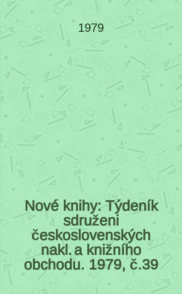 Nové knihy : Týdeník sdruženi československých nakl. a knižního obchodu. 1979, č.39
