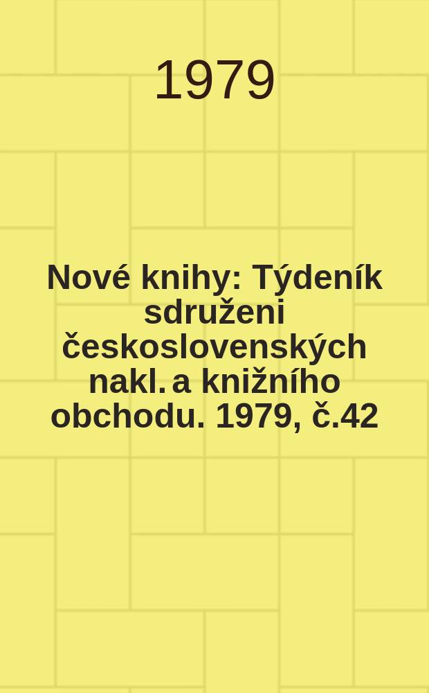 Nové knihy : Týdeník sdruženi československých nakl. a knižního obchodu. 1979, č.42