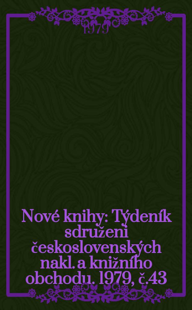 Nové knihy : Týdeník sdruženi československých nakl. a knižního obchodu. 1979, č.43