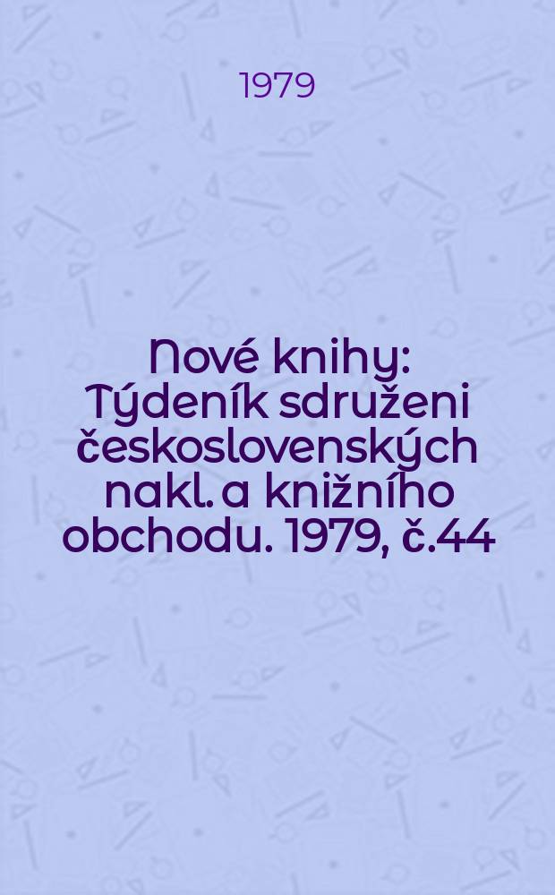 Nové knihy : Týdeník sdruženi československých nakl. a knižního obchodu. 1979, č.44