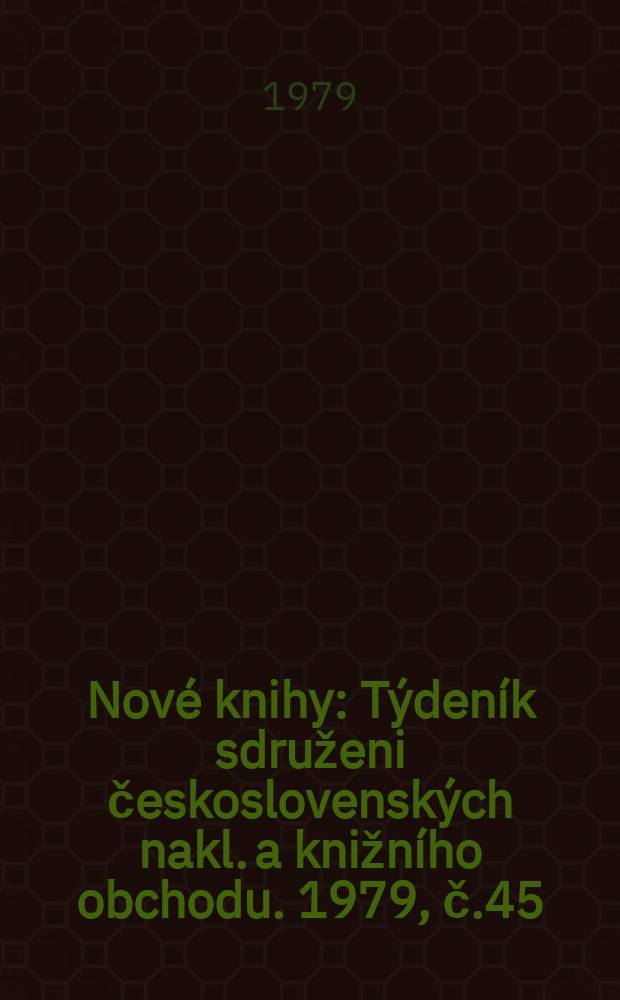 Nové knihy : Týdeník sdruženi československých nakl. a knižního obchodu. 1979, č.45