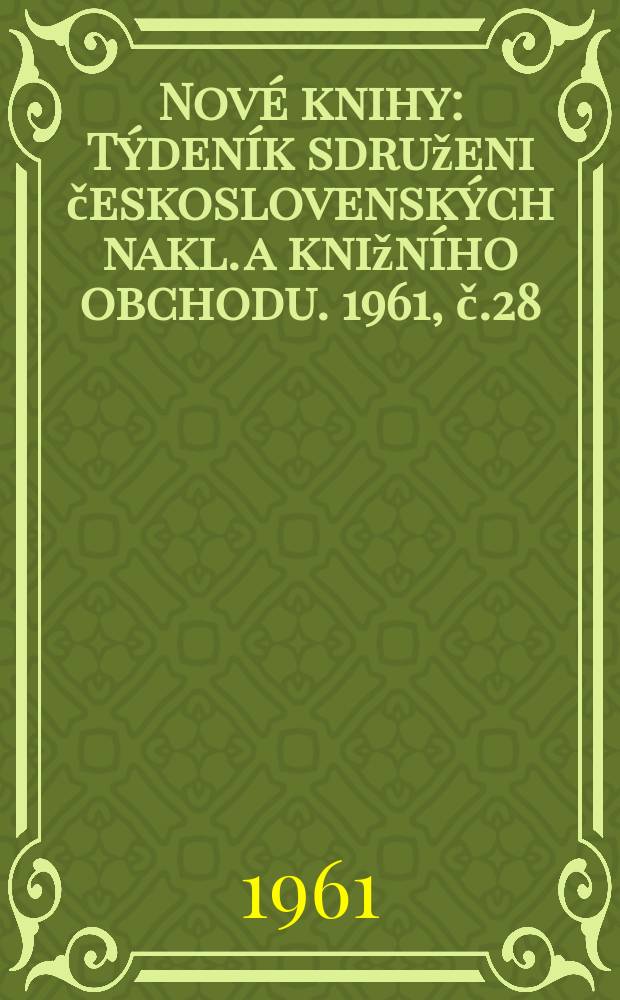 Nové knihy : Týdeník sdruženi československých nakl. a knižního obchodu. 1961, č.28