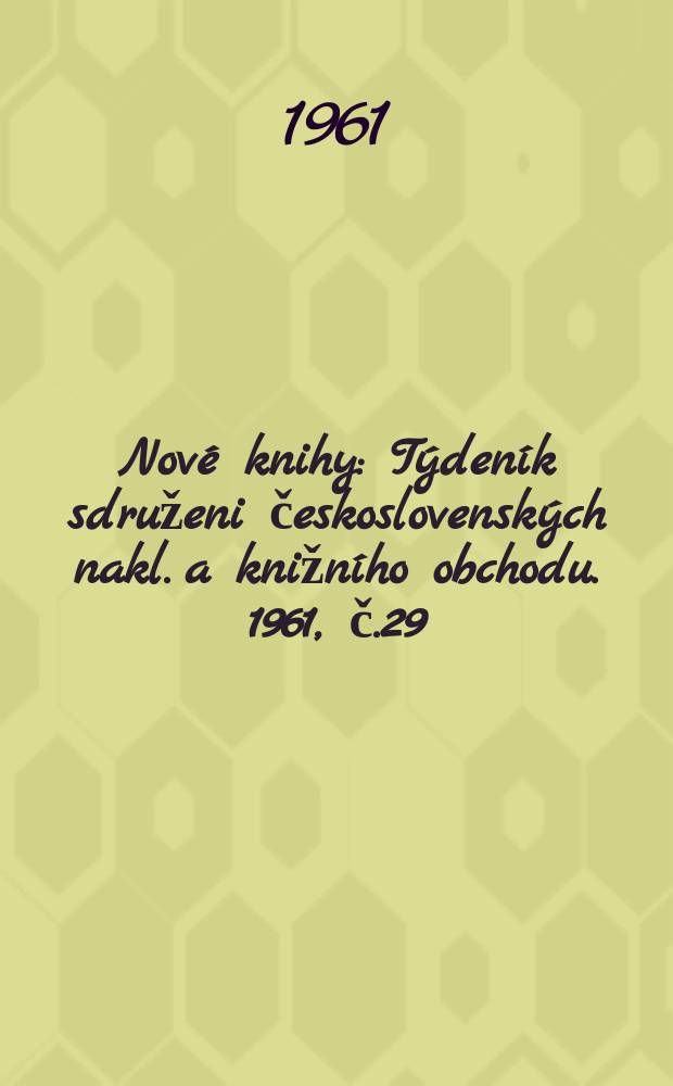 Nové knihy : Týdeník sdruženi československých nakl. a knižního obchodu. 1961, č.29