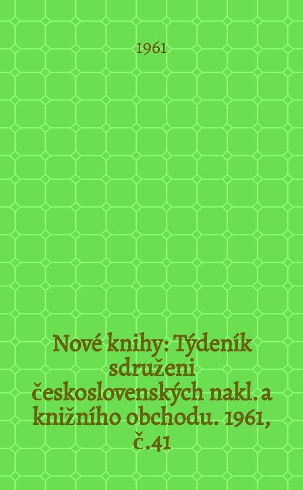 Nové knihy : Týdeník sdruženi československých nakl. a knižního obchodu. 1961, č.41