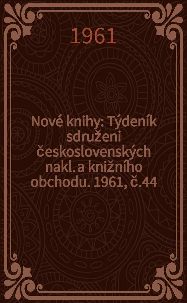 Nové knihy : Týdeník sdruženi československých nakl. a knižního obchodu. 1961, č.44