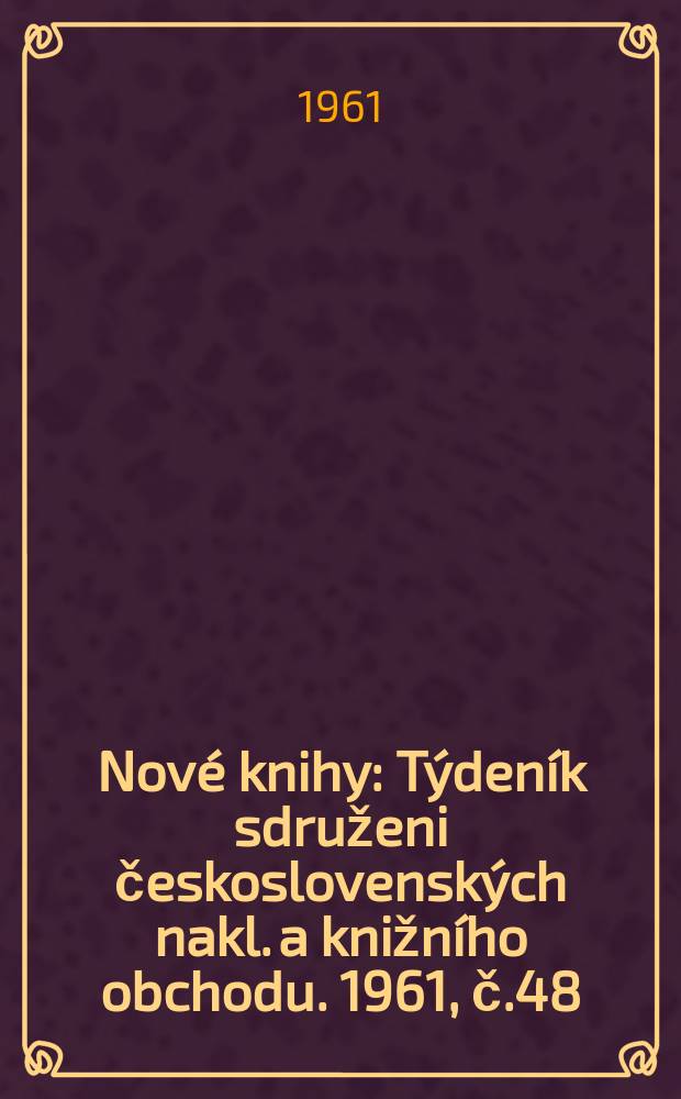Nové knihy : Týdeník sdruženi československých nakl. a knižního obchodu. 1961, č.48
