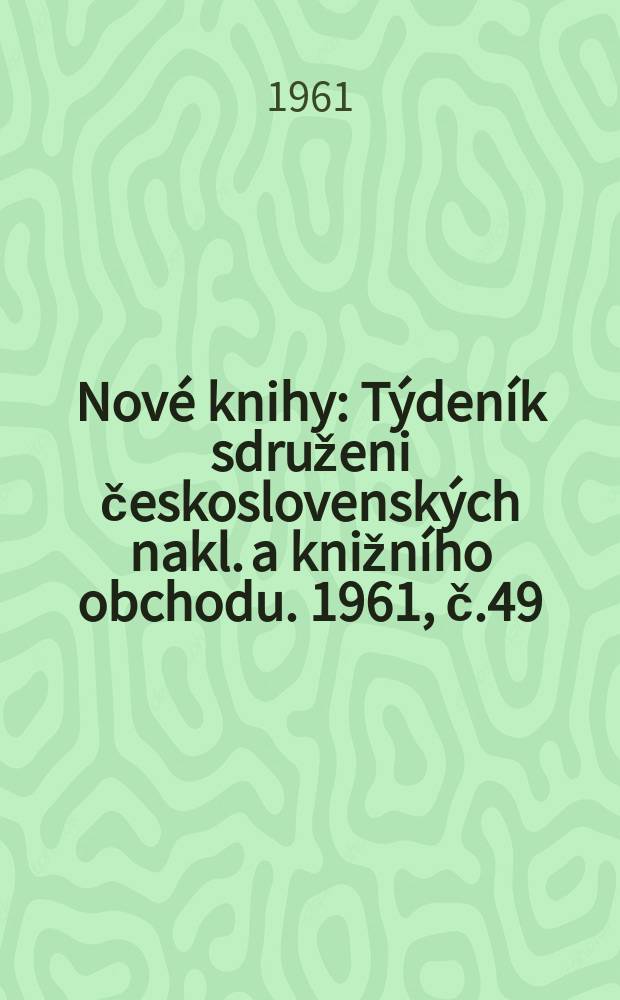 Nové knihy : Týdeník sdruženi československých nakl. a knižního obchodu. 1961, č.49