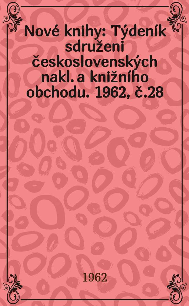 Nové knihy : Týdeník sdruženi československých nakl. a knižního obchodu. 1962, č.28