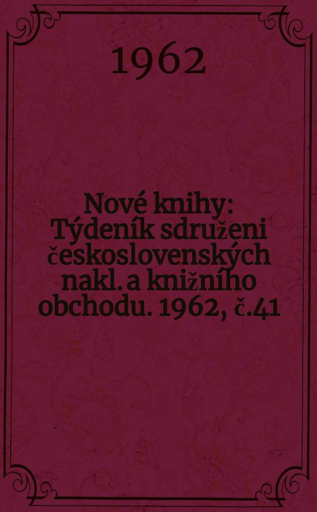 Nové knihy : Týdeník sdruženi československých nakl. a knižního obchodu. 1962, č.41