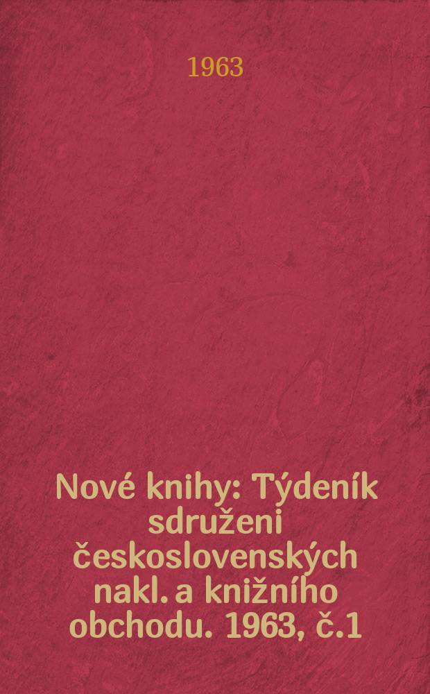Nové knihy : Týdeník sdruženi československých nakl. a knižního obchodu. 1963, č.1