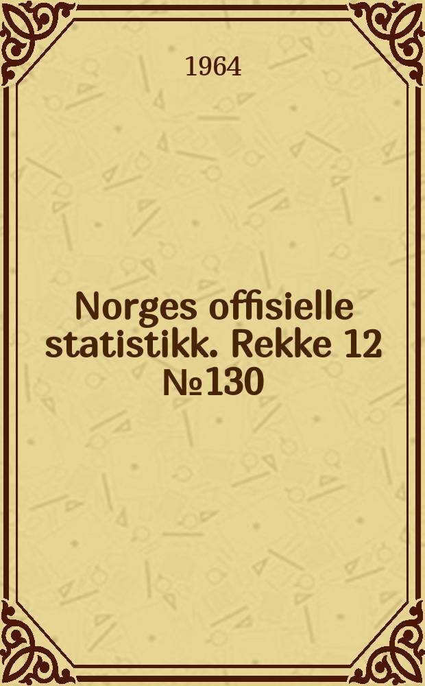 Norges offisielle statistikk. Rekke 12 № 130