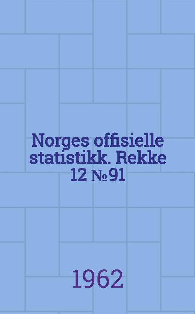 Norges offisielle statistikk. Rekke 12 № 91