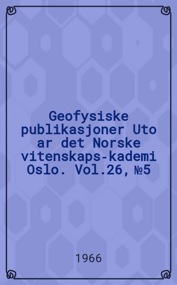 Geofysiske publikasjoner Uto ar det Norske vitenskaps -akademi Oslo. Vol.26, №5 : The vertical structure of the atmosphere