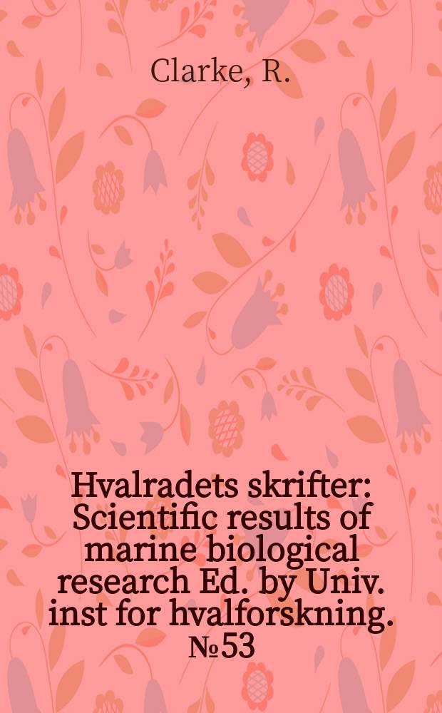 Hvalradets skrifter : Scientific results of marine biological research Ed. by Univ. inst for hvalforskning. №53 : Sperm whales of the Southeast Pacific