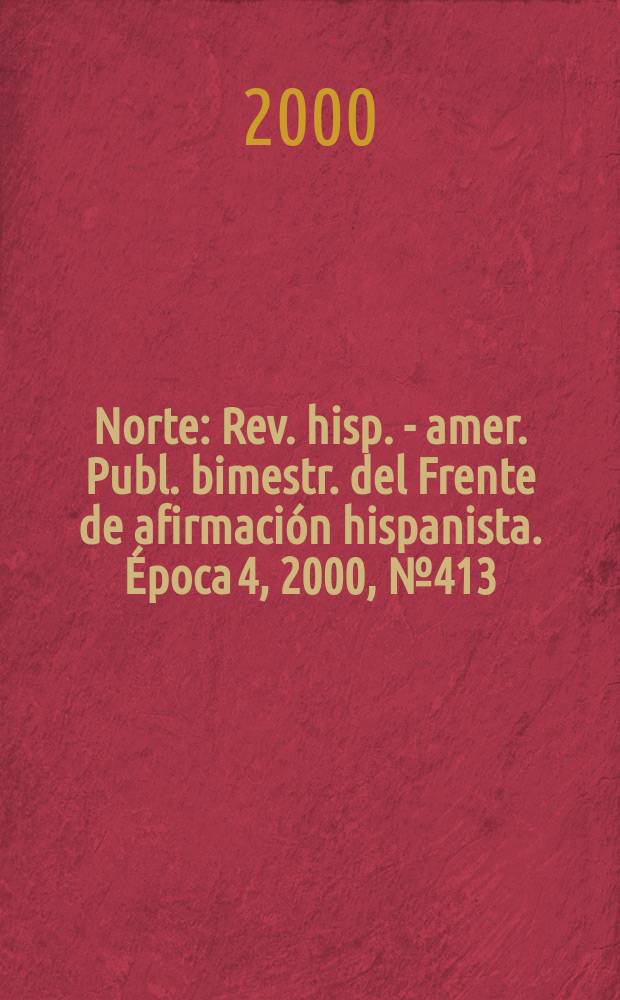 Norte : Rev. hisp. - amer. Publ. bimestr. del Frente de afirmación hispanista. Época 4, 2000, №413/414