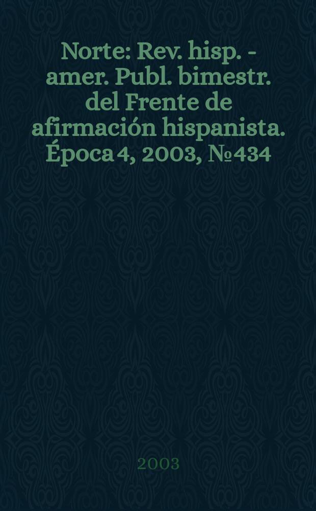 Norte : Rev. hisp. - amer. Publ. bimestr. del Frente de afirmación hispanista. Época 4, 2003, №434
