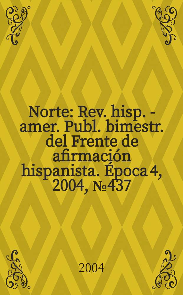 Norte : Rev. hisp. - amer. Publ. bimestr. del Frente de afirmación hispanista. Época 4, 2004, №437/438