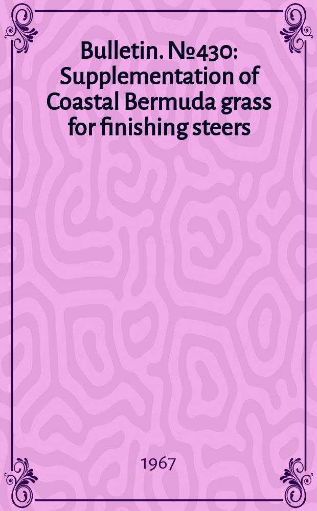 Bulletin. №430 : Supplementation of Coastal Bermuda grass for finishing steers