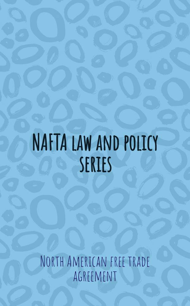 NAFTA law and policy series