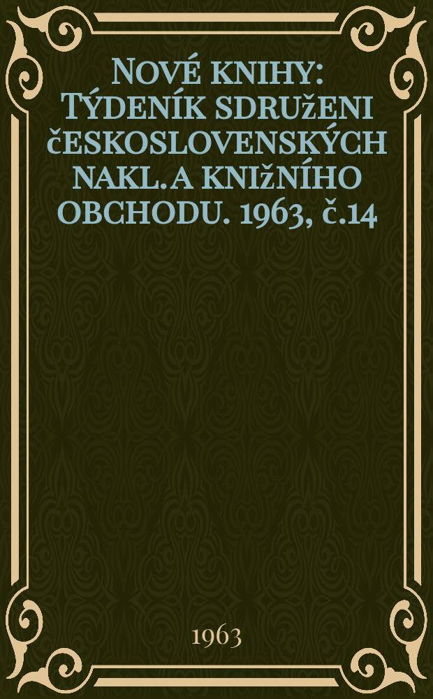 Nové knihy : Týdeník sdruženi československých nakl. a knižního obchodu. 1963, č.14