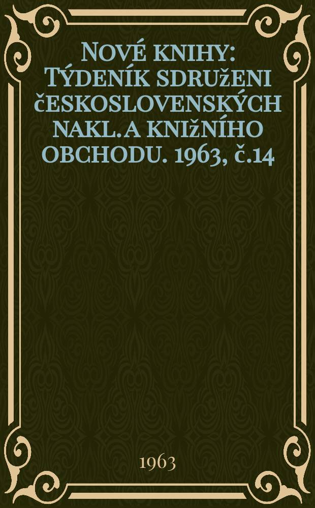 Nové knihy : Týdeník sdruženi československých nakl. a knižního obchodu. 1963, č.14