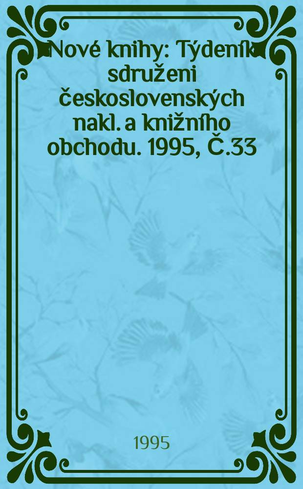 Nové knihy : Týdeník sdruženi československých nakl. a knižního obchodu. 1995, Č.33