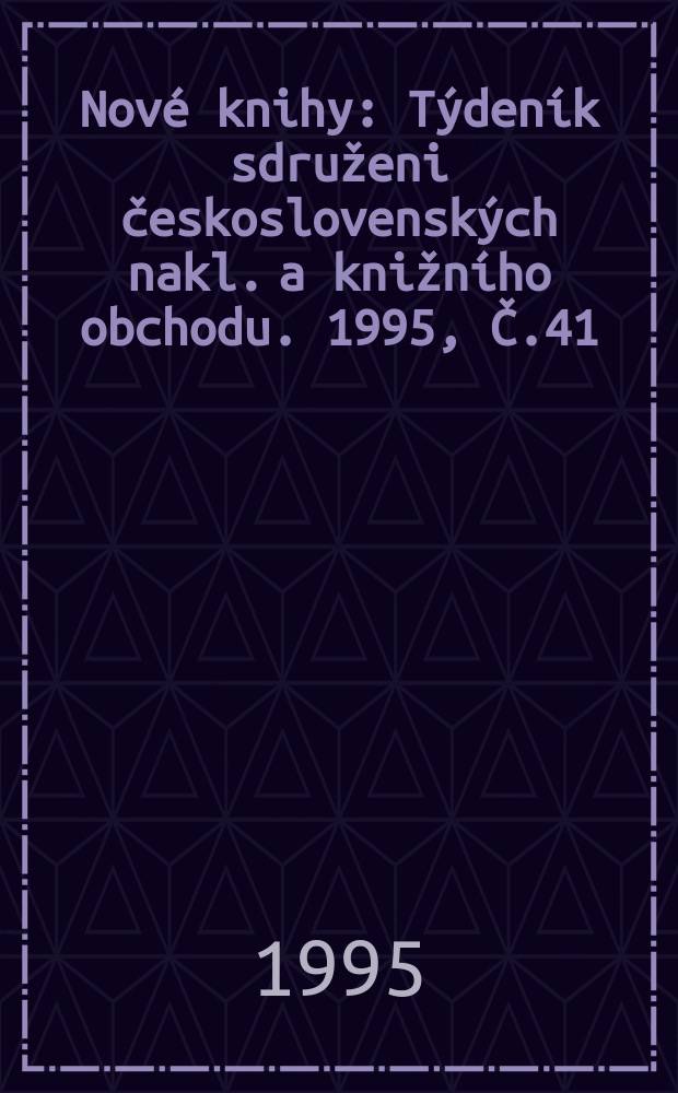 Nové knihy : Týdeník sdruženi československých nakl. a knižního obchodu. 1995, Č.41