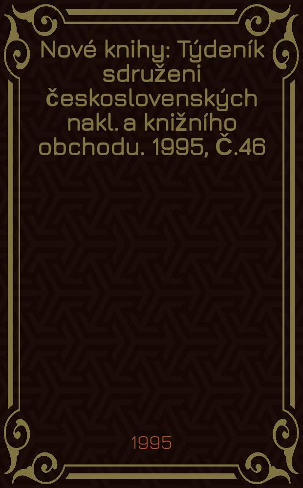 Nové knihy : Týdeník sdruženi československých nakl. a knižního obchodu. 1995, Č.46